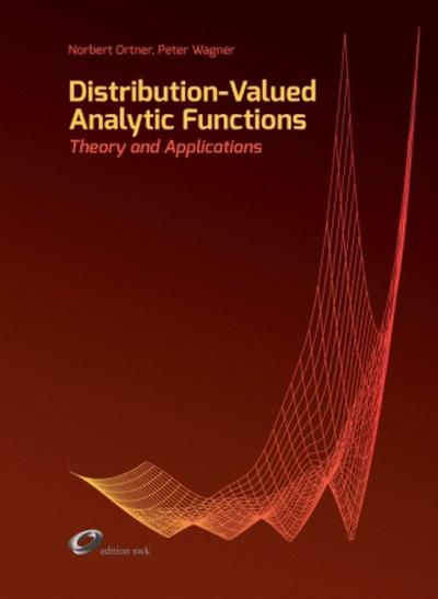 Distribution-Valued Analytic Functions - Theory and Applications