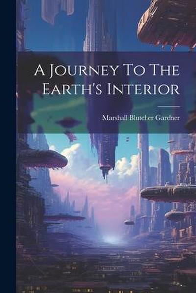 A Journey To The Earth’s Interior