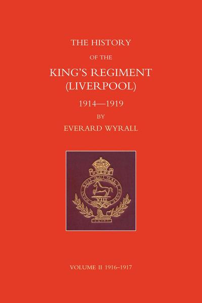 History of the King’s Regiment (Liverpool) 1914-1919 Volume II