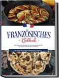 Französisches Kochbuch: Die leckersten Rezepte der