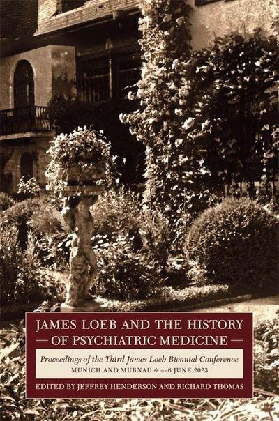 James Loeb and the History of Psychiatric Medicine