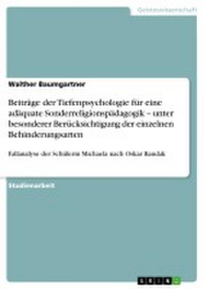 Beiträge der Tiefenpsychologie für eine adäquate Sonderreligionspädagogik ¿ unter besonderer Berücksichtigung der einzelnen Behinderungsarten - Walther Baumgartner