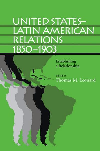 United States-Latin American Relations, 1850-1903: Establishing a Relationship