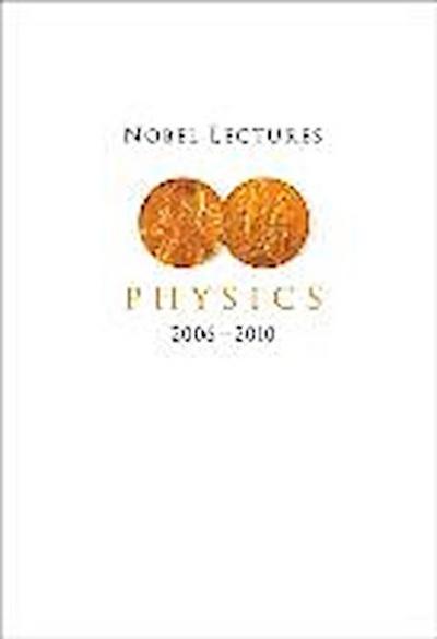 Nobel Lectures in Physics (2006-2010)