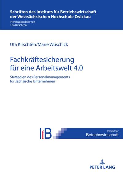 Strategien des Personalmanagements zur Fachkräftesicherung in sächsischen Unternehmen für eine Arbeitswelt 4.0