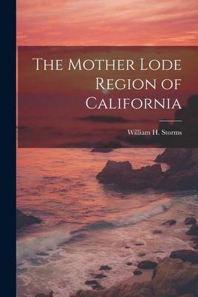 The Mother Lode Region of California
