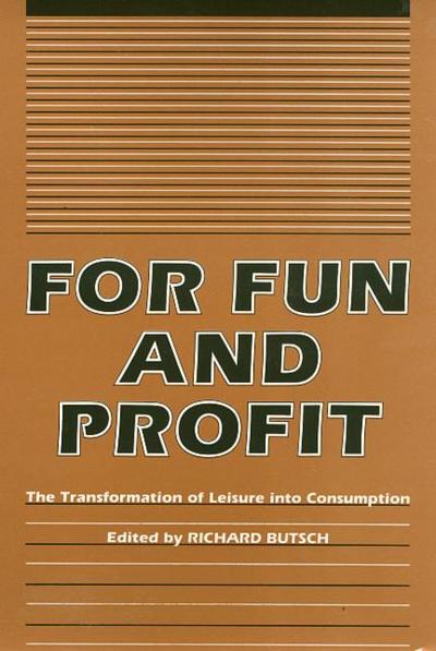 For Fun and Profit: The Transformation of Leisure Into Consumption