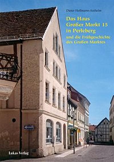 Das Haus Großer Markt&15 in Perleberg und die Frühgeschichte des Großen Marktes