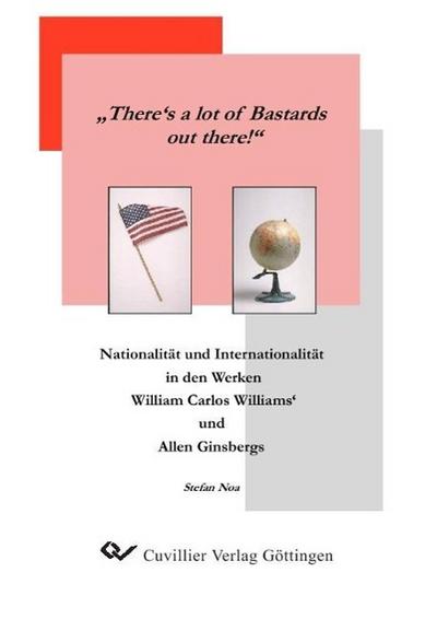 There's a lot of Bastards out there!: Nationalität und Internationalität in den Werken William Carlos Williams' und Allen Ginsbergs - Stefan Noa