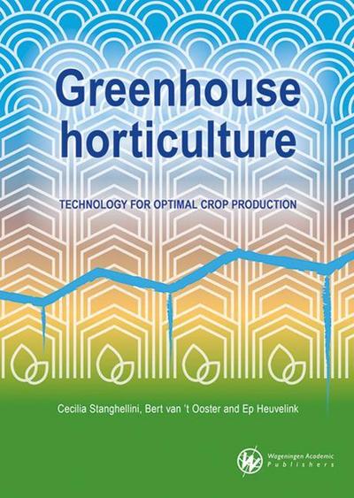 Greenhouse Horticulture: Technology for Optimal Crop Production