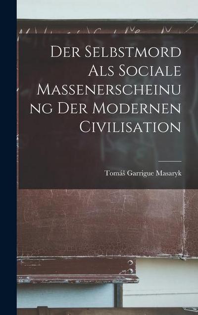 Der Selbstmord als Sociale Massenerscheinung der Modernen Civilisation