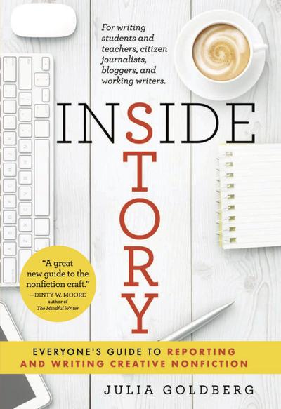 Inside Story: Everyone’s Guide to Reporting and Writing Creative Nonfiction