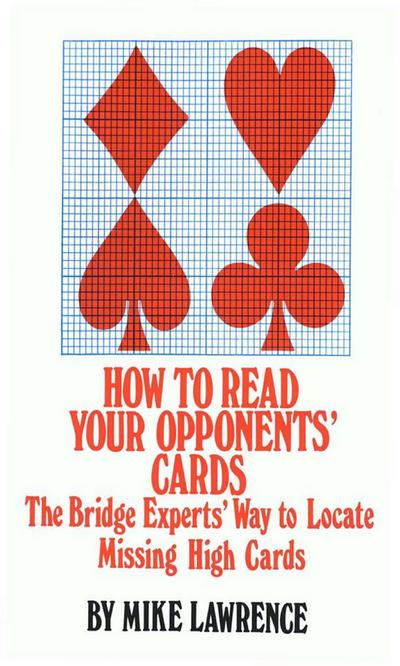 How to Read Your Opponents’ Cards : The Bridge Experts’ Way to Locate Missing High Cards