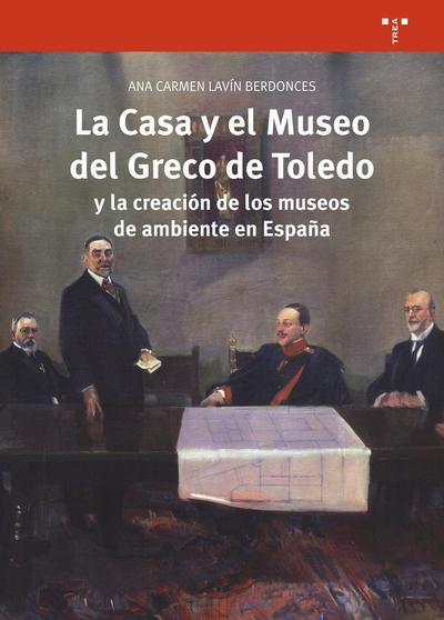 La Casa y el Museo del Greco de Toledo y la creación de los museos de ambiente en España
