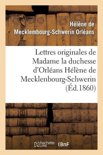 Lettres Originales de Madame La Duchesse d’Orléans Hélène de Mecklenbourg-Schwerin