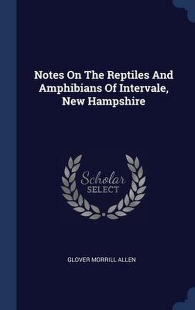 Notes On The Reptiles And Amphibians Of Intervale, New Hampshire