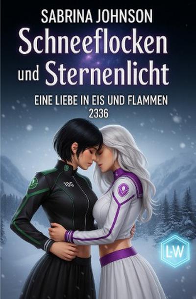 Schneeflocken und Sternenlicht - Eine Liebe in Eis und Flammen - Eine Liebesgeschichte unter den Alpen und den Sternen