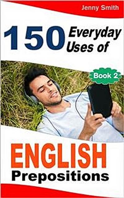 150 Everyday Uses of English Prepositions. Book Two