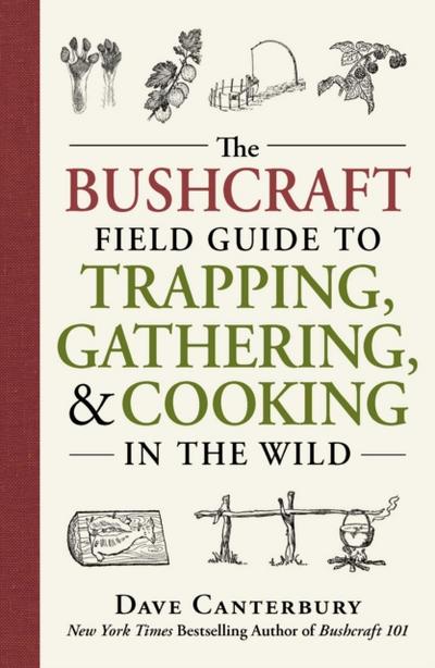 Bushcraft Field Guide to Trapping, Gathering, and Cooking in the Wild