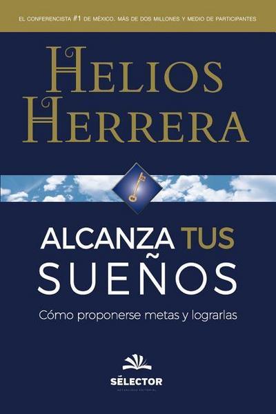 Alcanza tus sueños: Cómo proponerse metas y lograrlas