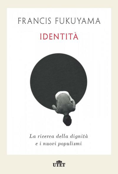 Fukuyama, F: Identità. La ricerca della dignità e i nuovi po