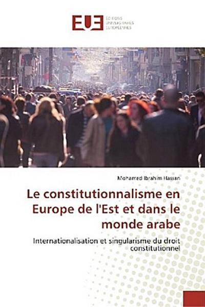 Le constitutionnalisme en Europe de l’Est et dans le monde arabe