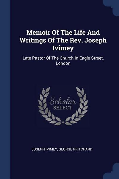 Memoir Of The Life And Writings Of The Rev. Joseph Ivimey