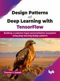 Design Patterns of Deep Learning with TensorFlow von Thomas V Joseph | Ebook