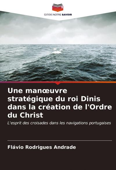 Une man¿uvre stratégique du roi Dinis dans la création de l’Ordre du Christ