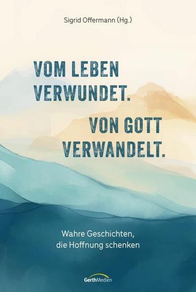 Vom Leben verwundet. Von Gott verwandelt.