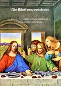 Die Bibel neu entdeckt - Eine zeitgemäße Interpret