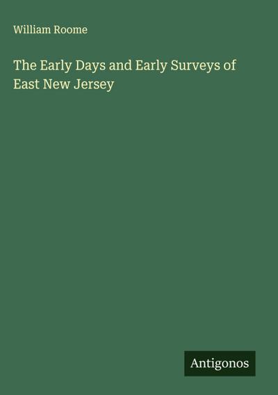 The Early Days and Early Surveys of East New Jersey