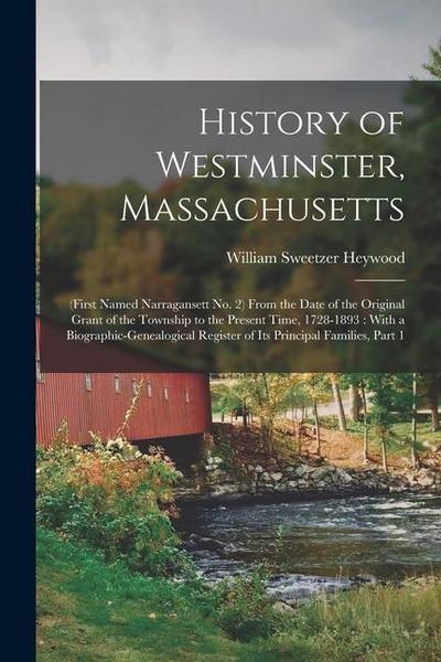 History of Westminster, Massachusetts: (First Named Narragansett No. 2) From the Date of the Original Grant of the Township to the Present Time, 1728