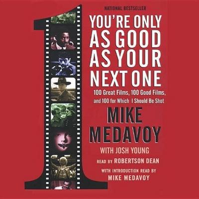 You’re Only as Good as Your Next One: 100 Great Films, 100 Good Films, and 100 for Which I Should Be Shot