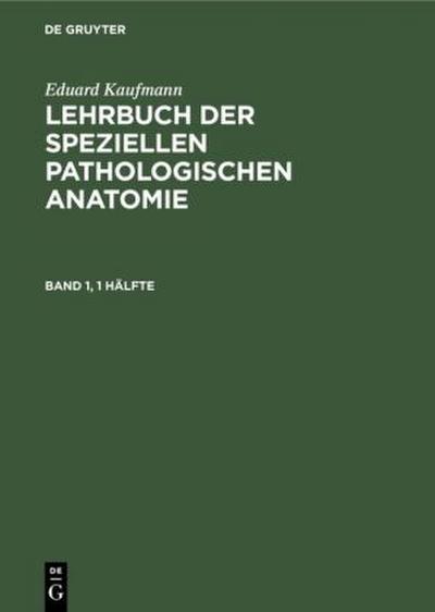 Eduard Kaufmann: Lehrbuch der speziellen pathologischen Anatomie. Band 1