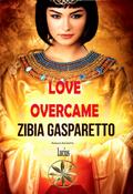 Love Overcame (Zibia Gasparetto & Lucius)