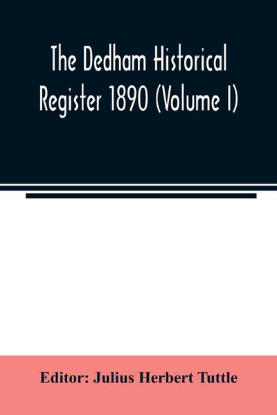 The Dedham historical register 1890 (Volume I)