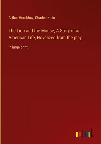 The Lion and the Mouse; A Story of an American Life, Novelized from the play