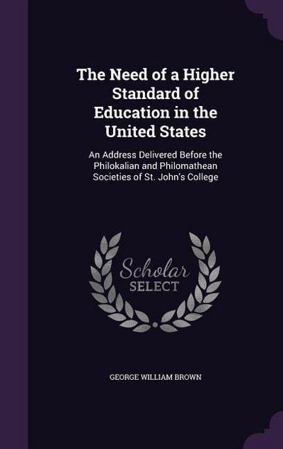 The Need of a Higher Standard of Education in the United States: An Address Delivered Before the Philokalian and Philomathean Societies of St. John’s