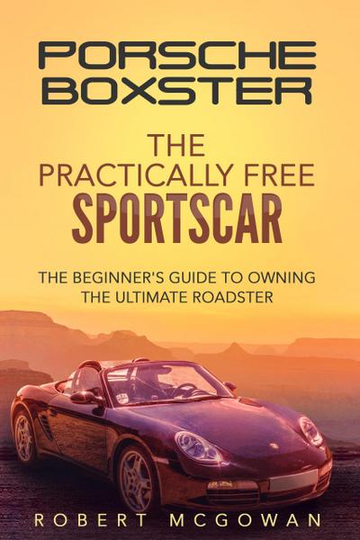 Porsche Boxster: The Practically Free Sportscar (Practically Free Porsche, #2)