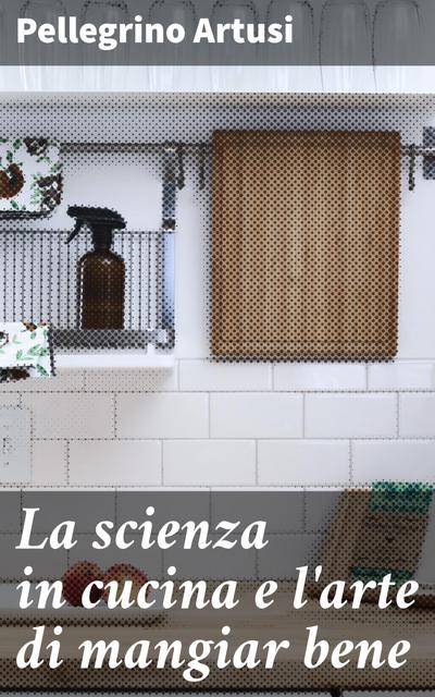 La scienza in cucina e l’arte di mangiar bene
