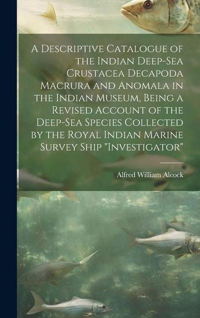 A Descriptive Catalogue of the Indian Deep-sea Crustacea Decapoda Macrura and Anomala in the Indian Museum, Being a Revised Account of the Deep-sea Sp