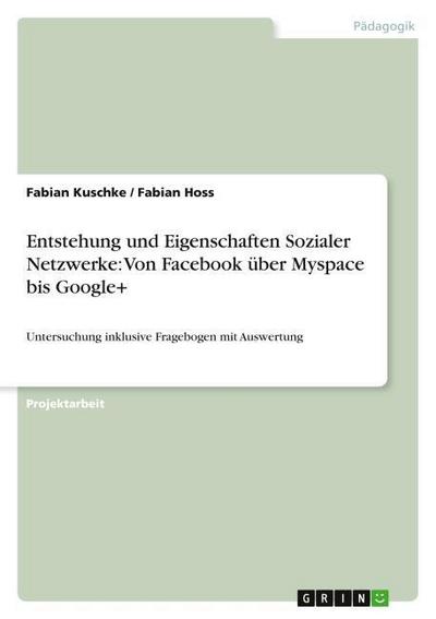 Entstehung und Eigenschaften Sozialer Netzwerke: Von Facebook über Myspace bis Google+