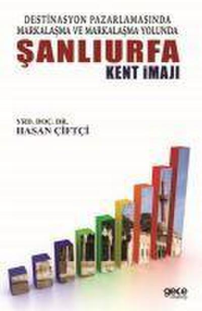 Destinasyon Pazarlamasinda Markalasma Ve Markalasma Yolunda Sanliurfa Kent Imaji