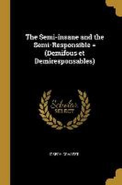 The Semi-insane and the Semi-Responsible = (Demifous et Demiresponsables)