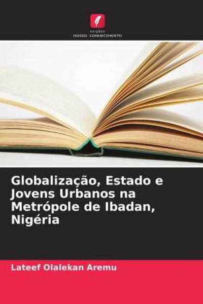Globalização, Estado e Jovens Urbanos na Metrópole de Ibadan, Nigéria