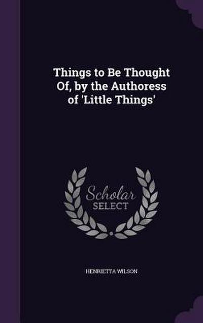 Things to Be Thought Of, by the Authoress of ’Little Things’