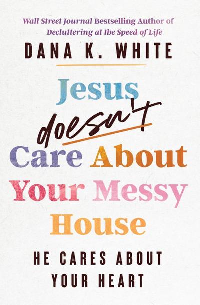 Jesus Doesn’t Care about Your Messy House