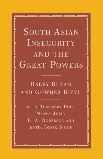 South Asian Insecurity and the Great Powers