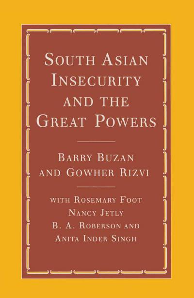 South Asian Insecurity and the Great Powers